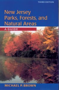 Cover image for New Jersey Parks, Forests, and Natural Areas: A Guide