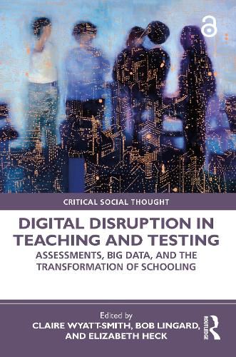 Cover image for Digital Disruption in Teaching and Testing: Assessments, Big Data, and the Transformation of Schooling