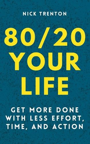 Cover image for 80/20 Your Life: Get More Done With Less Effort, Time, and Action