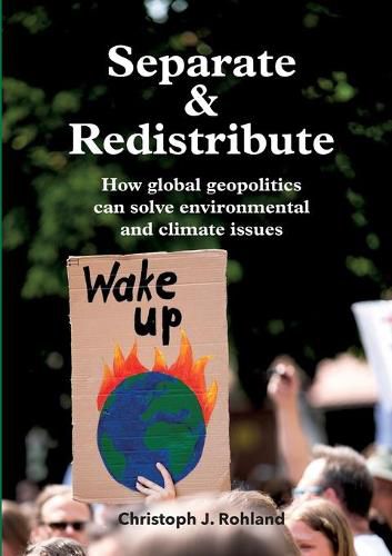 Cover image for Separate & Redistribute: How global geopolitics can solve environmental and climate issues