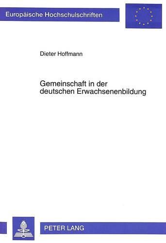 Gemeinschaft in Der Deutschen Erwachsenenbildung: Historische Analyse Und Perspektiven Fuer Die Praxis