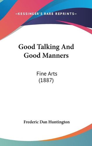 Cover image for Good Talking and Good Manners: Fine Arts (1887)