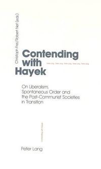 Cover image for Contending with Hayek: On Liberalism, Spontaneous Order and the Post-Communist Societies in Transition