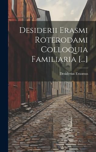 Cover image for Desiderii Erasmi Roterodami Colloquia Familiaria [...]