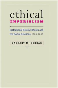 Cover image for Ethical Imperialism: Institutional Review Boards and the Social Sciences, 1965-2009