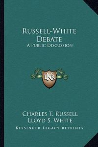 Cover image for Russell-White Debate: A Public Discussion