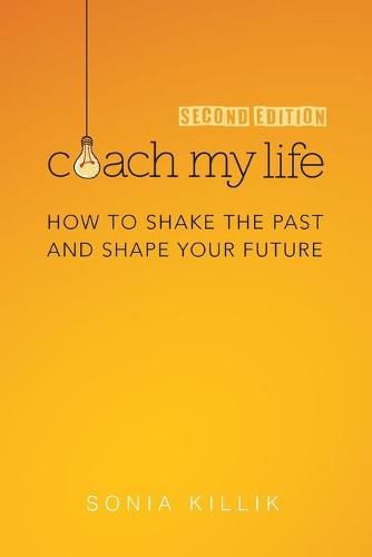 Cover image for Coach My Life: How to Shake the Past and Shape your Future