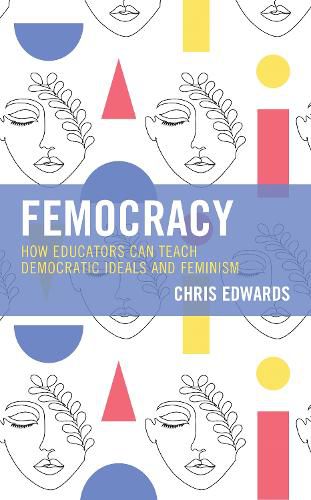 Femocracy: How Educators Can Teach Democratic Ideals and Feminism