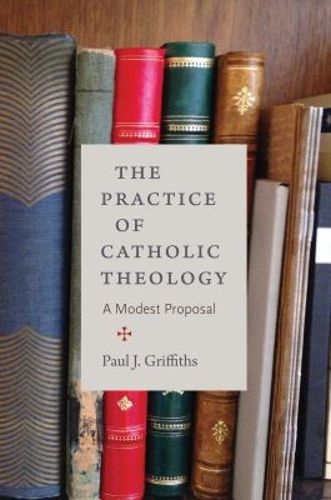 Cover image for The Practice of Catholic Theology: A Modest Proposal