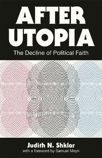 Cover image for After Utopia: The Decline of Political Faith