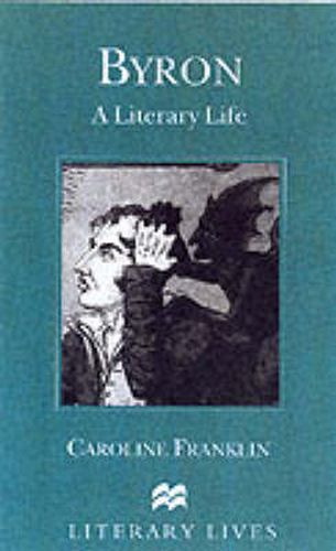 Byron: A Literary Life