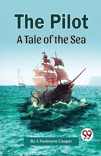 Cover image for The Pilot a Tale of the Sea