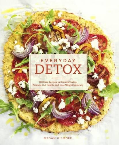 Cover image for Everyday Detox: 100 Easy Recipes to Remove Toxins, Promote Gut Health, and Lose