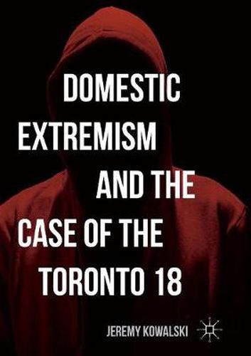 Cover image for Domestic Extremism and the Case of the Toronto 18