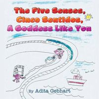 Cover image for The Five Senses, Cinco Sentidos, A Goddess Like You