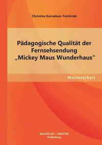 Cover image for Padagogische Qualitat der Fernsehsendung  Mickey Maus Wunderhaus