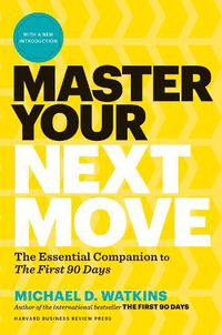 Cover image for Master Your Next Move, with a New Introduction: The Essential Companion to  The First 90 Days