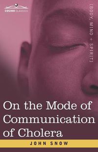 Cover image for On the Mode of Communication of Cholera: An Essay by The Father of Modern Epidemiology