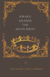 Cover image for Kwaku Ananse The Antichrist