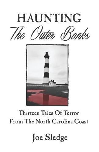 Haunting The Outer Banks: Thirteen Tales Of Terror From The North Carolina Coast