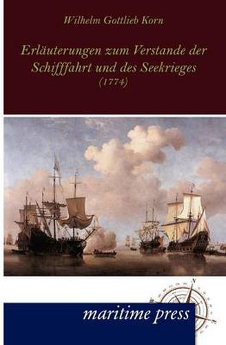 Cover image for Erlauterungen zum Verstande der Schifffahrt und des Seekrieges