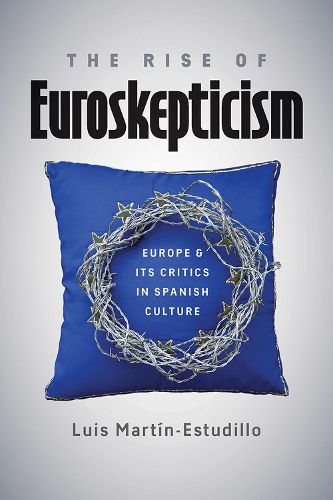 Cover image for The Rise of Euroskepticism: Europe and Its Critics in Spanish Culture