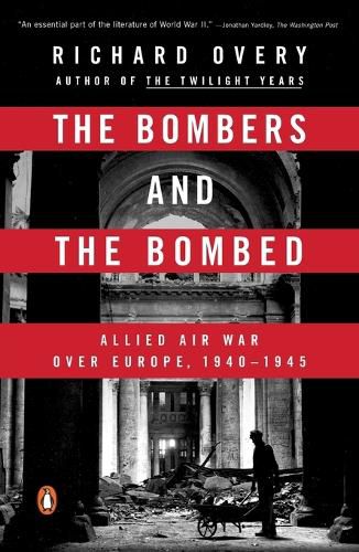 Cover image for The Bombers and the Bombed: Allied Air War Over Europe, 1940-1945