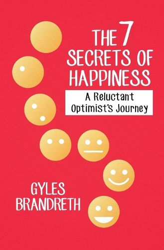 Cover image for The 7 Secrets of Happiness: A Reluctant Optimist's Journey