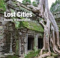 Cover image for Lost Cities: Beauty in Desolation