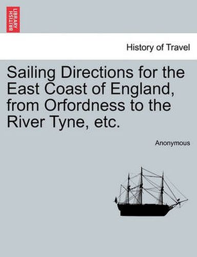 Cover image for Sailing Directions for the East Coast of England, from Orfordness to the River Tyne, Etc.