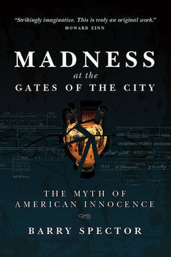 Cover image for MADNESS AT THE GATES OF THE CITY The Myth of American Innocence