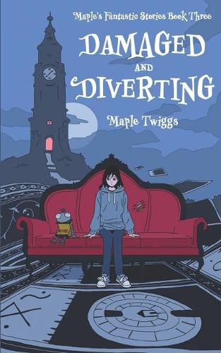 Cover image for Damaged and Diverting: Maple's Fantastic Stories Book Three