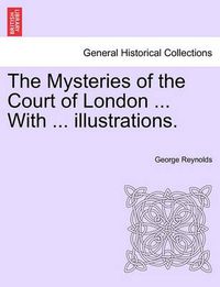 Cover image for The Mysteries of the Court of London ... with ... Illustrations. Vol.IV