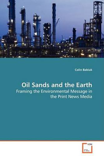 Cover image for Oil Sands and the Earth - Framing the Environmental Message in the Print News Media