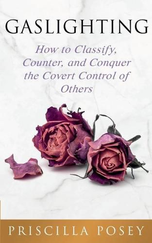 Cover image for Gaslighting: How to Classify, Counter, and Conquer the Covert Control of Others