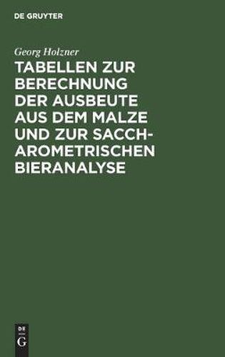 Cover image for Tabellen Zur Berechnung Der Ausbeute Aus Dem Malze Und Zur Saccharometrischen Bieranalyse