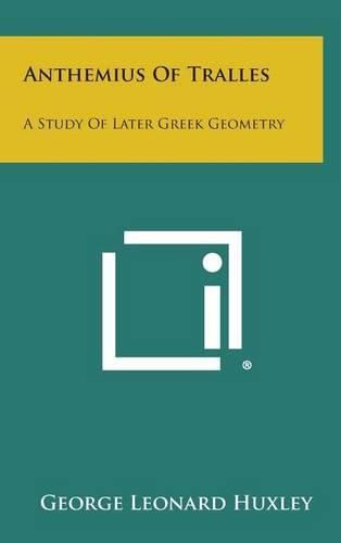 Cover image for Anthemius of Tralles: A Study of Later Greek Geometry