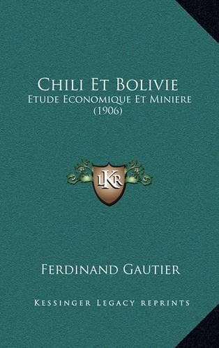 Cover image for Chili Et Bolivie: Etude Economique Et Miniere (1906)