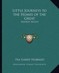 Cover image for Little Journeys to the Homes of the Great: Eminent Artists