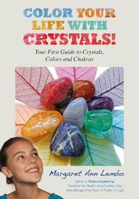 Cover image for Color Your Life with Crystals: Your First Guide to Crystals, Colors and Chakras