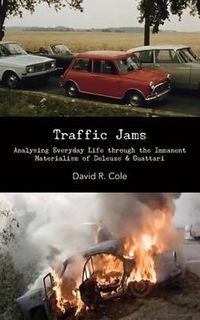 Cover image for Traffic Jams: Analysing Everyday Life Through the Immanent Materialism of Deleuze & Guattari