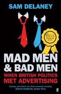 Cover image for Mad Men & Bad Men: When British Politics Met Advertising