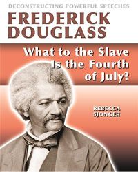 Cover image for Frederick Douglass: What to the Slave Is the 4th of July?