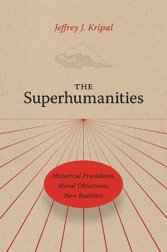 Cover image for The Superhumanities: Historical Precedents, Moral Objections, New Realities