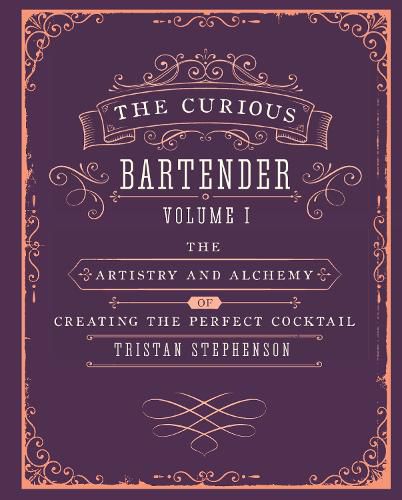 Cover image for The Curious Bartender Volume 1: The Artistry and Alchemy of Creating the Perfect Cocktail