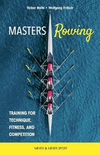 Cover image for Masters Rowing: Training for Technique, Fitness, and Competition