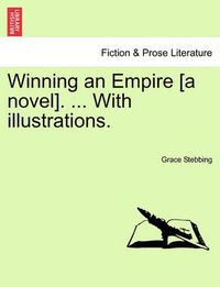 Cover image for Winning an Empire [A Novel]. ... with Illustrations.