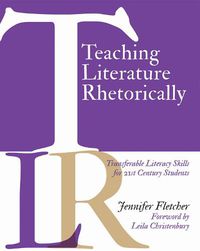 Cover image for Teaching Literature Rhetorically: Transferable Literacy Skills for 21st Century Students