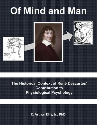 Cover image for Of Mind and Man: The Historical Context of Rene Descartes' Contribution to Physiological Psychology