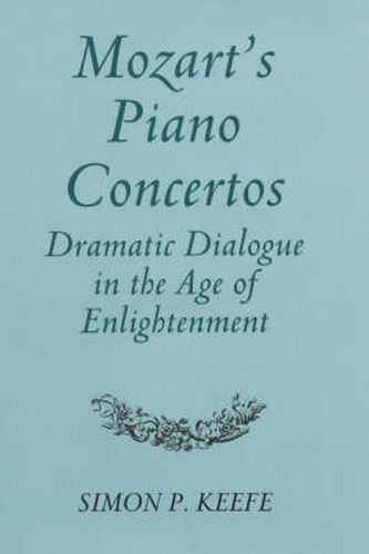 Cover image for Mozart's Piano Concertos: Dramatic Dialogue in the Age of Enlightenment